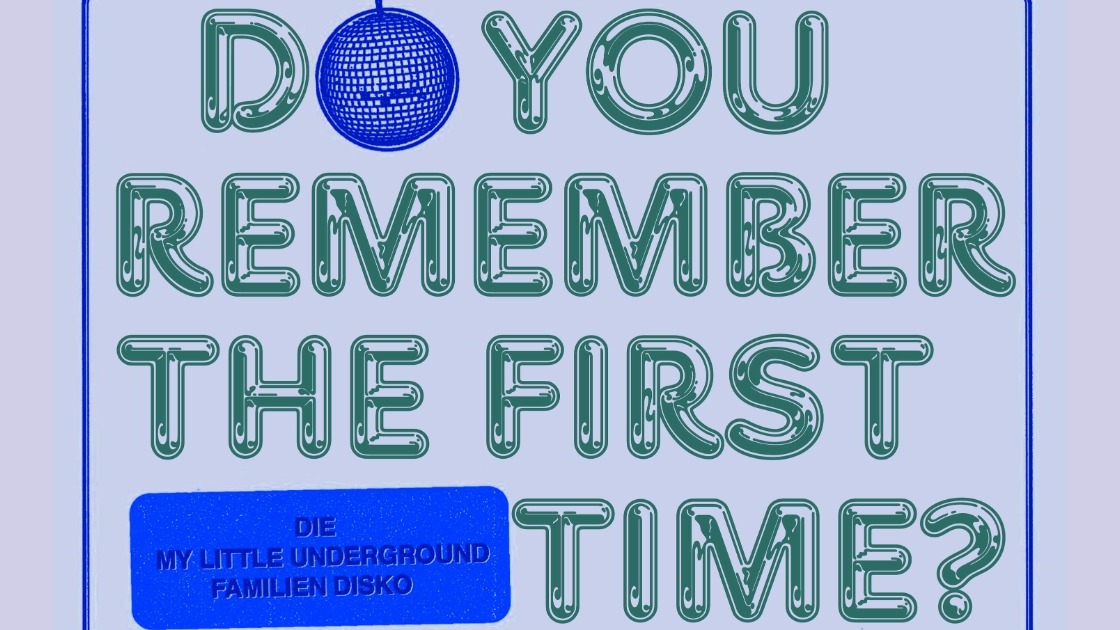 Do you remember the first time? - Die My Little Underground Familien Disko