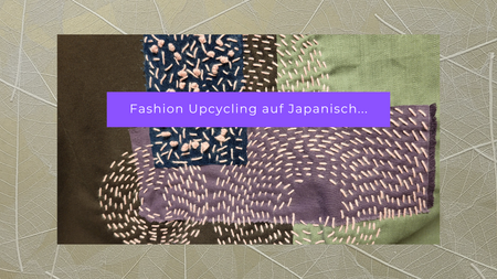 Fashion Upcycling auf japanisch - Boro&Sashiko