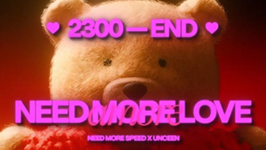 Need More Love - unceen x Need More Speed