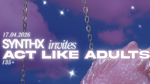 135+ mit SYNTHX & ACT LIKE ADULTS - Open Air & Club