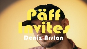 Päff invites w/ Deniz Arslan
