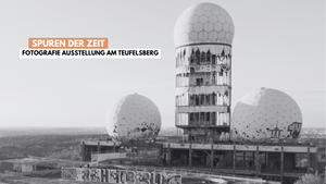 📸 Spuren der Zeit – Fotoausstellung auf dem Teufelsberg ✨