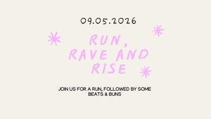 RUN, RAVE & RISE - First we run, then we rave!