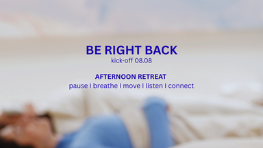 BE RIGHT BACK - afternoon retreat