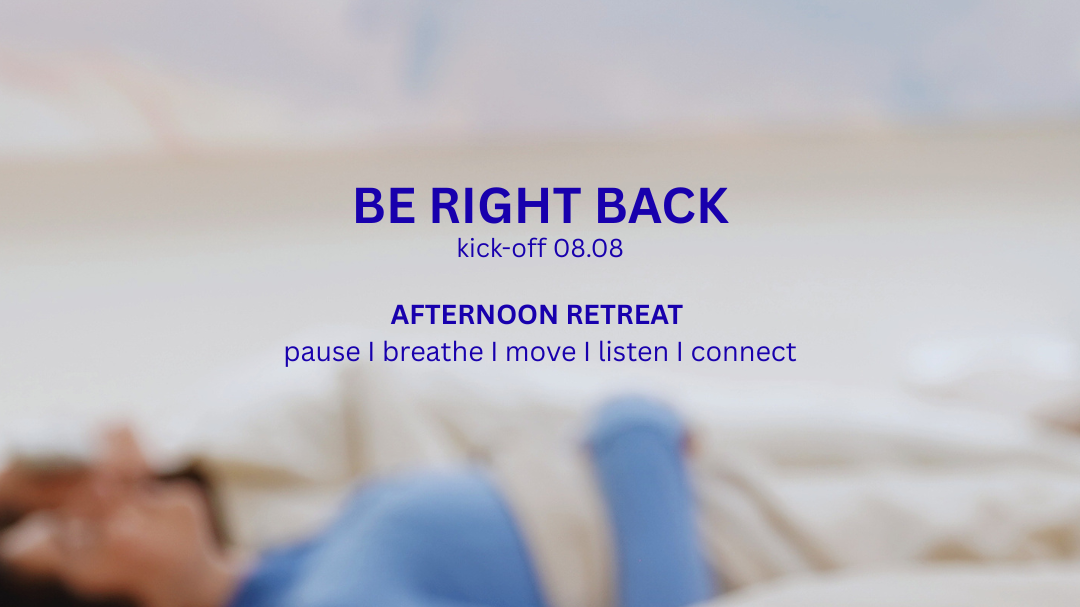 Titelbild der Veranstaltung BE RIGHT BACK - afternoon retreat