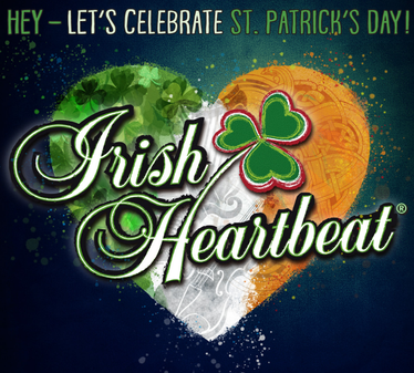 IRISH HEARTBEAT - Let’s celebrate St. Patrick’s Day