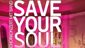 SAVE YOUR SOUL - Chorkonzert mit Band