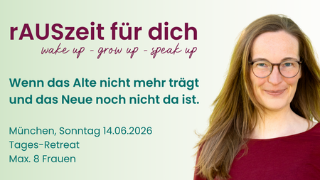 rAUSzeit für dich (Tages-Retreat): Wenn das Alte nicht mehr trägt und das Neue noch nicht da ist