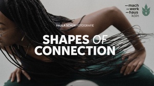 SHAPES OF CONNECTION: Fotografie Ausstellung & Community Event