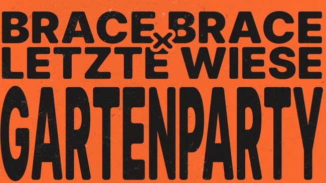 BRACE BRACE × LETZTE WIESE : GARTENPARTY