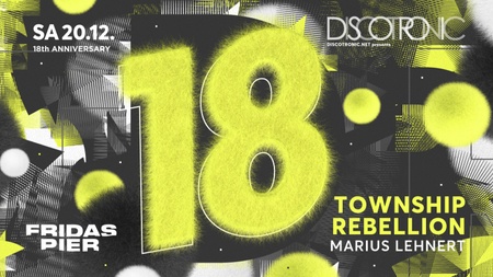 18 JAHRE DISCOTRONIC NIGHT pres. TOWNSHIP REBELLION | MARIUS LEHNERT