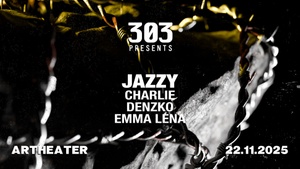 303 presents JAZZY, CHARLIE, DENZKO & EMMA LENA