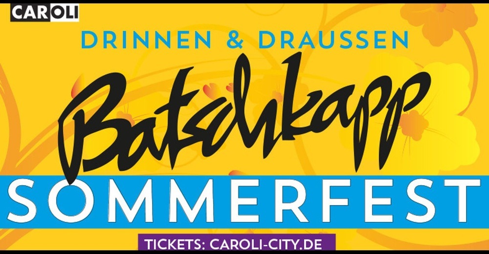 DAS BATSCHKAPP SOMMERFEST 2024 - DRINNEN, DRAUSSEN, OPEN-END