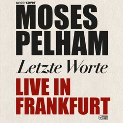MOSES PELHAM LETZTE WORTE - LIVE IN FRANKFURT