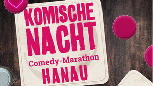 3. Komische Nacht Hanau - Der Comedy-Marathon in deiner Stadt