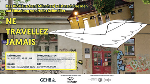 NE TRAVELLEZ JAMAIS – Das KloHäuschen München reist nach Dresden [auf Einladung von Heinz Schmöller]