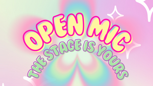 Open Mic! The Stage is Yours!