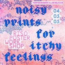 Riso Poster Workshop: Noisy Prints for Itchy Feelings