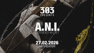 303 presents A.N.I. (extended set) @ARTHEATER
