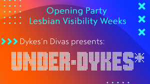 Under-Dykes* - Opening Party Kölner  Lesbian Visibility Weeks 2025