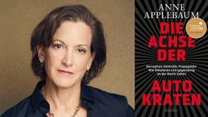 »DIE ACHSE DER AUTOKRATEN« EIN ABEND MIT ANNE APPLEBAUM