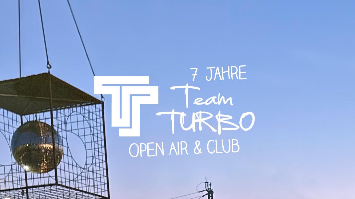 7 Jahre TeamTURBO – Open Air & Club