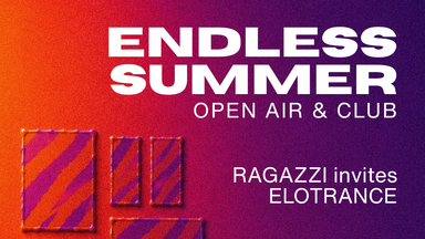 Endless Summer (Open Air + Club) with RAGAZZI & ELOTRANCE