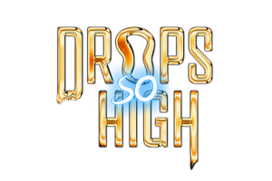 DROPS SO HIGH