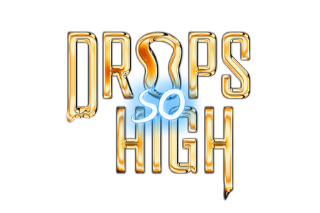 DROPS SO HIGH