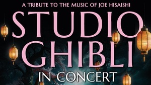 STUDIO GHIBLI IN CONCERT - A tribute to the music of Joe Hisaishi