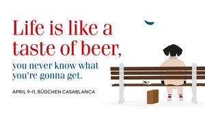 Life is like a taste of beer, you never know what you’re gonna get.