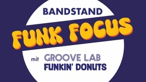 Bandstand: Funk Focus - Groove Lab & Funkin‘ Donuts