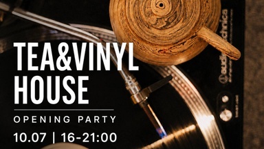 TEA & VINYL HOUSE OPENING DAY July 10, 2026 | 16:00–21:00