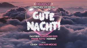 GUTE NACHT! mit Eargasm God / Davyboi uvm. im Helios37