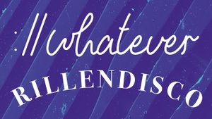 ://whatever x Rillendisco