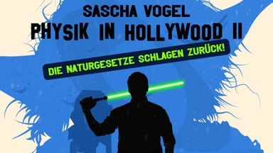 Sascha Vogel - Physik in Hollywood II - Die Naturgesetze schlagen zurück!