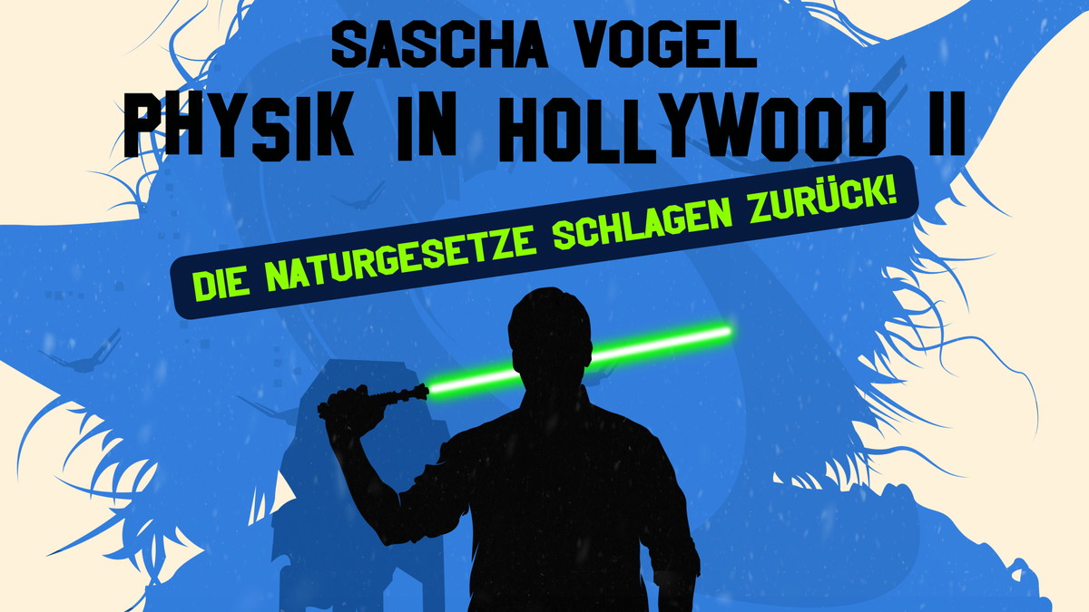 Sascha Vogel - Physik in Hollywood II - Die Naturgesetze schlagen zurück!