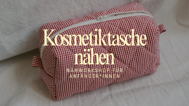 Projekt KOSMETIKTASCHE - Näh-Workshop für Anfänger*innen - Gruppenkurs
