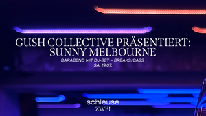 Barabend mit DJ-Set – GUSH COLLECTIVE PRÄSENTIERT: SUNNY MELBOURNE