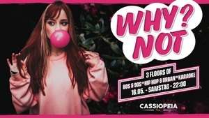 WhyNot 🍒 - Die Party zum Verlieben 🍒 - 3 Floors & Outdoor Area ✨