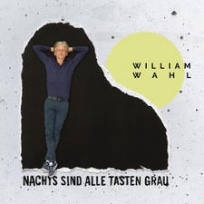 William Wahl - Nachts sind alle Tasten grau