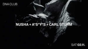 DNA w/ Nusha + A*S*Y*S + Carl Sturm