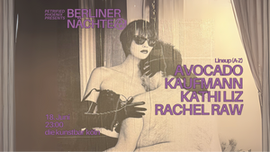 Berliner Nächte w/ Kaufmann, Avocado b2b Rachel Raw & Kathi Liz