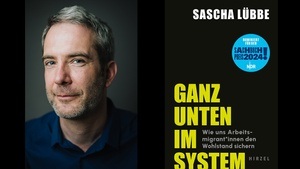 Sascha Lübbe mit »Ganz unten im System. Wie uns Arbeitsmigrant:innen den Wohlstand sichern« (GEGEN DEN STROM)