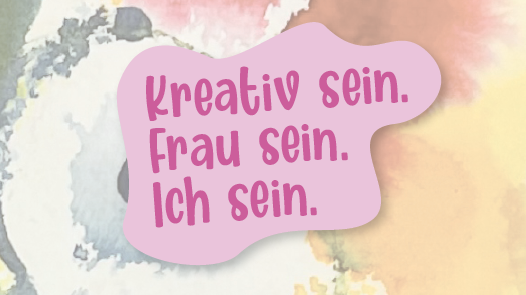 Kreativ sein.  Frau sein.  Ich sein. Dienstagskurs - Herbst 2026 in München 8 Termine (begrenzte Teilnehmerinnenzahl)