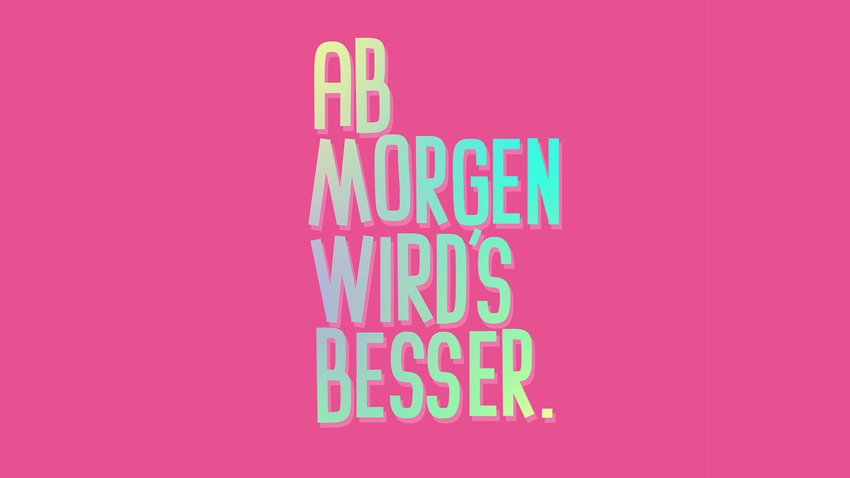 AB MORGEN WIRD´S BESSER