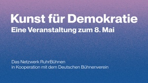 Kunst für Demokratie - Eine Veranstaltung zum 8. Mai | Ruhrfestspiele 2025