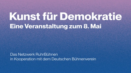 Kunst für Demokratie - Eine Veranstaltung zum 8. Mai | Ruhrfestspiele 2025