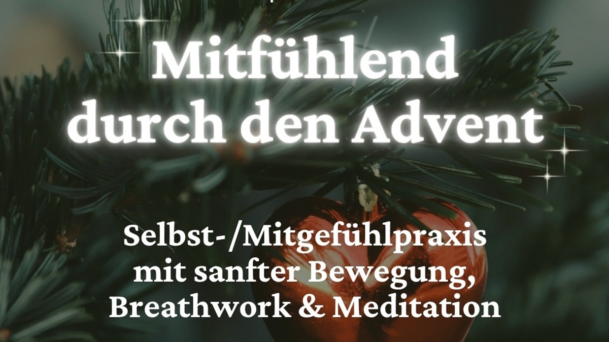 Special *Mitfühlend durch den Advent*: Sanfte Selbstmitgefühlpraxis