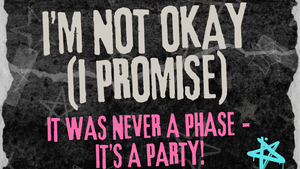 I'M NOT OKAY (I PROMISE)